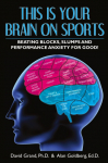 This Is Your Brain on Sports: Beating Blocks, Slumps and Performance Anxiety for Good!