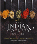 The Indian Cookery Course: Techniques, Masterclasses, Ingredients, 300 Recipes