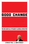 Good Change: The Rise and Fall of Polands Illiberal Revolution