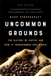 Uncommon Grounds (New edition): The History of Coffee and How It Transformed Our World