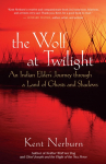 The Wolf at Twilight: An Indian Elders Journey Through a Land of Ghosts and Shadows
