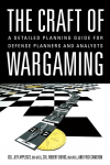 The Craft of Wargaming: A Detailed Planning Guide for Defense Planners and Analysts
