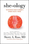 She-Ology: The Definitive Guide to Womens Intimate Health. Period.
