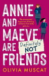 Annie and Maeve Are Definitely Not Friends: An uplifting story of an unexpected friendship