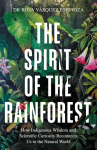 The Spirit of the Rainforest: A Journey of Discovery Through the Amazon