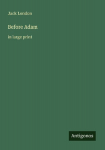 Before Adam: in large print