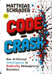 Code Crash: WHY ARTIFICIAL INTELLIGENCE TURNS CODE INTO INTENT AND WHY WE NOW NEED TO RETHINK DIGITAL PRODUCTS FROM SCRATCH
