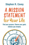 A Mission Statement for Your Life: Find your purpose. Choose your goals. Achieve your dreams.
