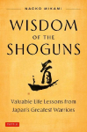 Wisdom of the Shoguns: Valuable Life Lessons from Japan's Greatest Warriors
