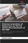 External promotion of democracy by the EU within the framework of the ENP: Analysis of instruments and success factors using Ukraine as an example