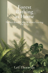 Forest Bathing at Home: Nature-Based Calm Without Leaving the City