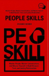 People Skills: Master People, Master Conversations, and Master Yourself