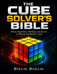 The Cube Solver's Bible: Every Algorithm, Method, and Secret to Master the Rubik's Cube