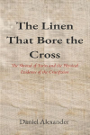 The Linen That Bore the Cross: The Shroud of Turin and the Physical Evidence of the Crucifixion