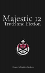 Majestic 12: Truth and Fiction: An Exhaustive Forensic and Historical Analysis of Fact, Fiction, and State-Sponsored Disinformation