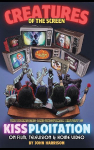 Creatures of the Screen - The Uncensored (and Unofficial) History of Kissploitation on Film, Television & Home Video
