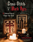 Cross Stitch from the Dark Ages: 25 Medieval Projects to Plague Your Walls
