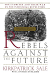 Rebels Against the Future: The Luddites and Their War on the Industrial Revolution: Lessons for the Computer Age