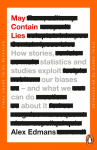 May Contain Lies: How Stories, Statistics and Studies Exploit Our Biases - And What We Can Do About It