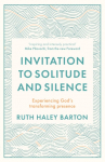 Invitation to Solitude and Silence: Experiencing Gods Transforming Presence