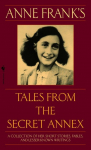 Anne Franks Tales from the Secret Annex: A Collection of Her Short Stories, Fables, and Lesser-Known Writings, Revised Edition