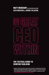 The Great CEO Within: The Tactical Guide to Company Building