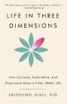 Life in Three Dimensions: How Curiosity, Exploration, and Experience Make a Fuller, Better Life