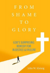 From Shame to Glory: God's Surprising Remedy for Injustice & Failure