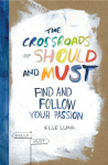 The Crossroads of Should and Must: How to Find and Follow Your Passion