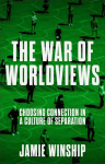 The War of Worldviews: Choosing Connection in a Culture of Separation