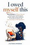 I Owed Myself This: 110 Sessions to Choose Yourself Without Guilt, Heal Emotional Wounds, Build Lasting Confidence, Set Healthy Boundaries, and Stop Accepting Less Than You Deserve