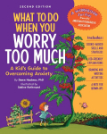 What to Do When You Worry Too Much, 2nd Edition: A Kids Guide to Overcoming Anxiety