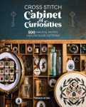 Cross Stitch Cabinet of Curiosities: 500 Magical Motifs and Peculiar Patterns
