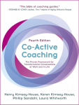 Co-Active Coaching: The proven framework for transformative conversations at work and in life