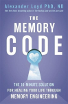 The Memory Code: The 10-minute solution for healing your life through memory engineering