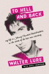 To Hell and Back: My Life in Johnny Thunders Heartbreakers, in the Words of the Last Man Standing
