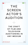 The Screen Actors Audition: The Craft of Film & Television Auditioning in Any Medium