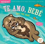 Indestructibles: Te Amo, Beb&eacute; / Love You, Baby: Chew Proof - Rip Proof - Nontoxic - 100% Washable (Book for Babies, Newborn Books, Safe to Chew)
