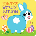 Bunnys Wobbly Bottom: (An Interactive Slider Book - A Perfect Easter Basket Stuffer for Babies & Toddlers)