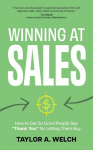 Winning at Sales: How to Get So Good People Say Thank You for Letting Them Buy