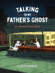 Talking to My Fathers Ghost: An Almost True Story