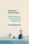 Someone Elses Empire: British Illusions and American Hegemony