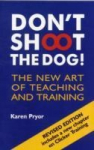 Dont Shoot the Dog!: The New Art of Teaching and Training