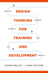 Design Thinking for Training and Development: Creating Learning Journeys That Get Results