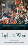 Light from the Word: Wisdom from the English Reformers & English Puritans