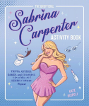 The Unofficial Sabrina Carpenter Activity Book: Trivia, Quizzes, Games, and Coloring for Fans of This Short N Sweet Popstar