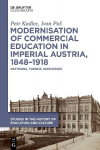 Modernisation of Commercial Education in Imperial Austria, 1848-1918: Patterns, Trends, Processes