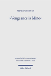 Vengeance is Mine: The Meaning and Function of Divine Vengeance in the New Testament