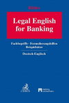 Legal English for Banking: Fachbegriffe, Formulierungshilfen, Beispiels&auml;tze. Deutsch - Englisch