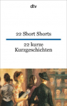 22 Short Shorts, 22 kurze Kurzgeschichten: dtv zweisprachig f&uuml;r K&ouml;nner - Englisch